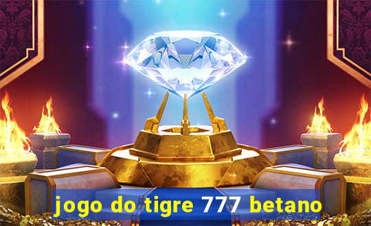 jogo do tigre 777 betano